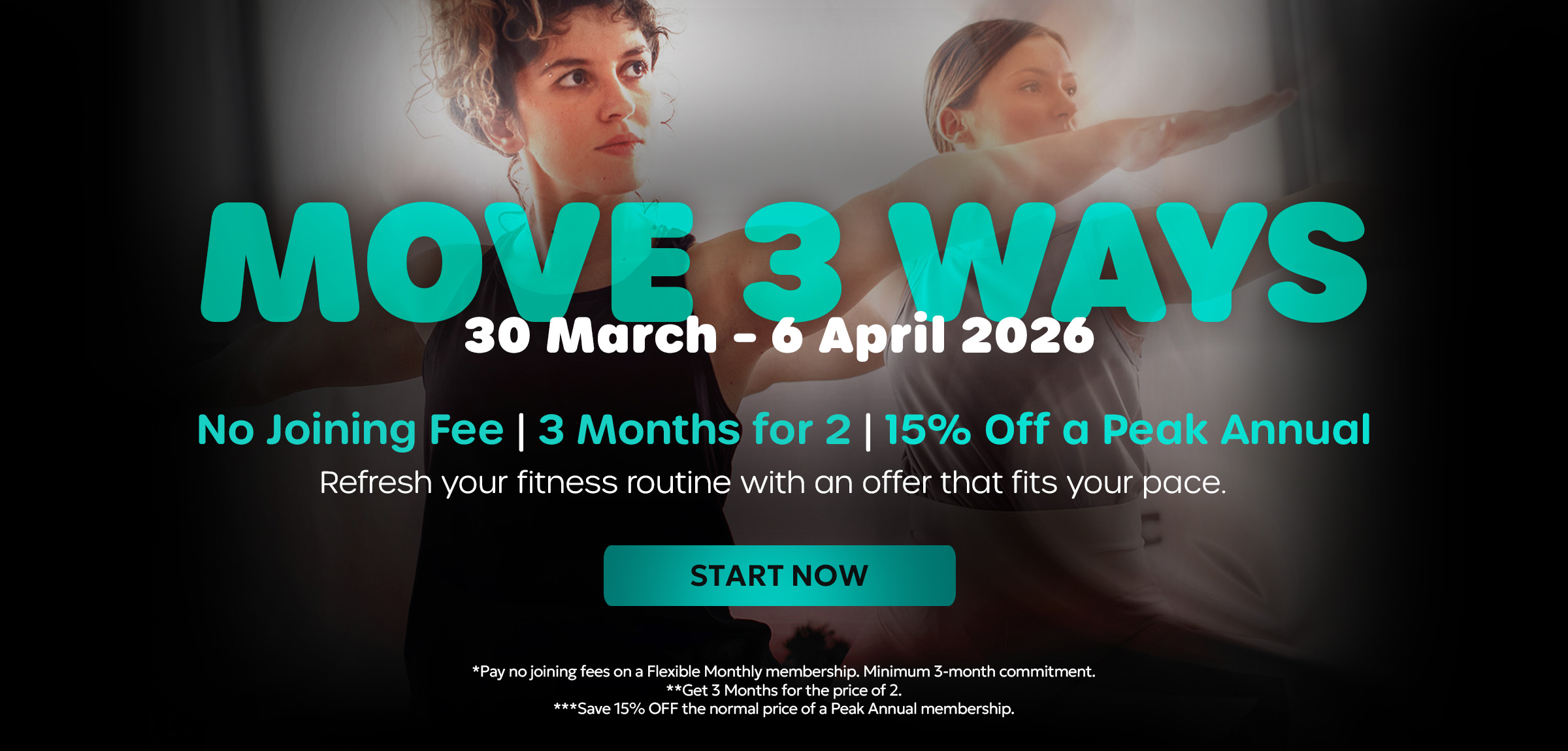 MOVE 3 ways. No Joining Fee | 3 Months for 2 | 15% Off a Peak Annual. Refresh your fitness routine with an offer that fits your pace. Pay no joining fees for our monthly direct debit memberships. Minimum 3-month commitment. All offers are available until 